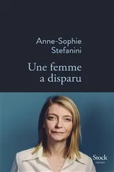 Book cover of Une femme a disparu by Anne-Sophie Stefanini