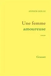 Book cover of Une femme amoureuse by Annick Geille