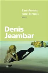 Book cover of Une femme sans larmes by Denis Jeambar