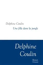 Book cover of Une fille dans la jungle by Delphine Coulin