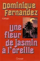 Book cover of Une fleur de jasmin à l'oreille by Dominique Fernandez