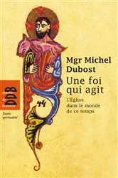Book cover of Une foi qui agit by Mgr Michel Dubost