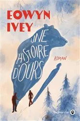 Book cover of Une histoire d'ours by Eowyn Ivey