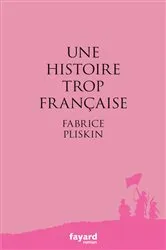 Book cover of Une histoire trop française by Fabrice Pliskin