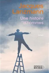 Book cover of Une histoires d'hommes by Jacques Lanzmann