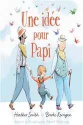 Book cover of Une idée pour Papi by Heather Smith