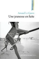 Book cover of Une jeunesse en fuite by Arnaud Le Guern