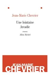 Book cover of Une lointaine Arcadie by Jean-Marie Chevrier