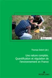 Book cover of Une nature comptée. Quantification et régulation de l’environnement en France by Thomas Debril