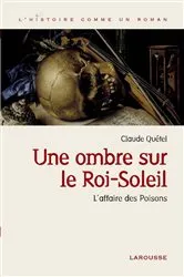 Book cover of Une ombre sur le roi Soleil - L'affaire des Poisons by Claude Quétel