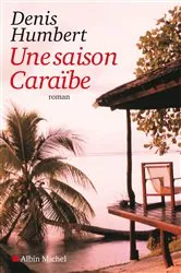 Book cover of Une saison Caraïbe by Denis Humbert