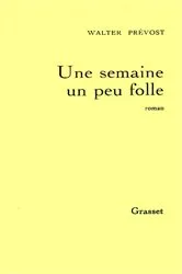 Book cover of Une semaine un peu folle by Walter Prévost