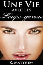 Book cover of Une vie avec les loups-garous by K. Matthew