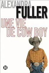 Book cover of Une vie de cow-boy by Alexandra Fuller