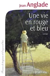 Book cover of Une vie en rouge et bleu by Jean Anglade