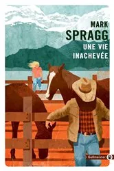 Book cover of Une vie inachevée by Mark Spragg