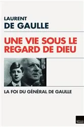 Book cover of Une Vie sous le regard de Dieu by Laurent de Gaulle