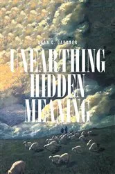 Book cover of UNEARTHING HIDDEN MEANING by Dean C Gardner