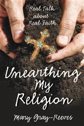 Book cover of Unearthing My Religion by Mary Gray-Reeves