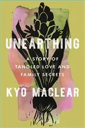 Book cover of Unearthing by Kyo Maclear