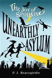 Book cover of Unearthly Asylum by P.J. Bracegirdle