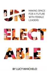 Book cover of Unelectable by Lucy Whichelo