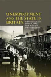 Book cover of Unemployment and the state in Britain by Stephanie Ward