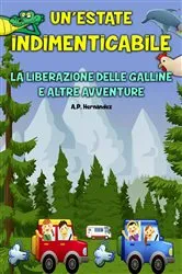 Book cover of Un'estate indimenticabile - La liberazione delle galline e altre avventure by A.P. Hernández