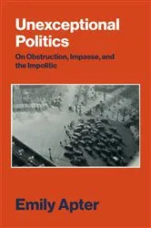 Book cover of Unexceptional Politics by Emily Apter