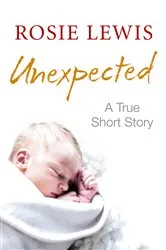 Book cover of Unexpected: A True Short Story by Rosie Lewis