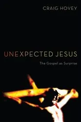 Book cover of Unexpected Jesus by Craig Hovey
