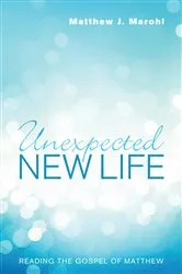 Book cover of Unexpected New Life by Matthew J. Marohl