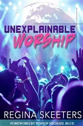 Book cover of Unexplainable Worship by Skeeters, Regina, R