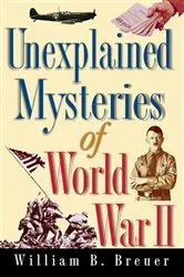 Book cover of Unexplained Mysteries of World War II by Unknown