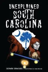 Book cover of Unexplained South Carolina by Sherman Carmichael