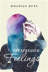 Book cover of Unexpressed Feelings by Khadija Rupa