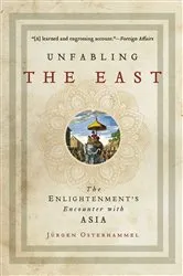 Book cover of Unfabling the East by Jürgen Osterhammel