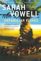 Book cover of Unfamiliar Fishes by Sarah Vowell