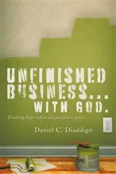 Book cover of Unfinished Business… with God by Daniel C. Diaddigo