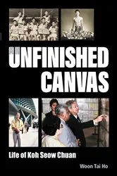 Book cover of Unfinished Canvas, An: Life Of Koh Seow Chuan by Unknown