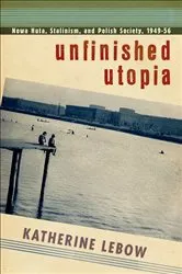 Book cover of Unfinished Utopia by Katherine A. Lebow