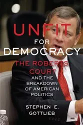 Book cover of Unfit for Democracy by Stephen E. Gottlieb