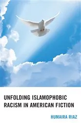 Book cover of Unfolding Islamophobic Racism in American Fiction by Humaira Riaz
