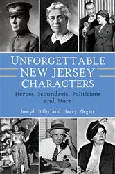 Book cover of Unforgettable New Jersey Characters by Joseph Bilby