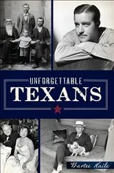 Book cover of Unforgettable Texans by Bartee Haile