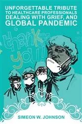 Book cover of Unforgettable Tribute to Healthcare Professionals Dealing with Grief, and Global Pandemic by Simeon Johnson