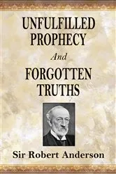 Book cover of Unfulfilled Prophecy And Forgotten Truths by Robert Anderson