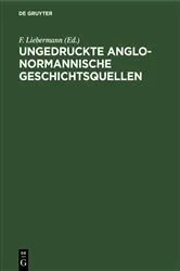 Book cover of Ungedruckte Anglo-Normannische Geschichtsquellen by F. Liebermann