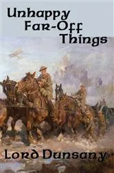 Book cover of Unhappy Far-Off Things by Lord Dunsany
