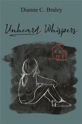 Book cover of Unheard Whispers by Dianne C Braley